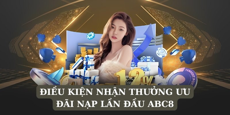 Thành viên đáp ứng các điều kiện của khuyến mãi nạp đầu ABC8 