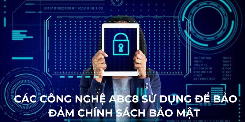 Các công nghệ Abc8 sử dụng để bảo đảm chính sách bảo mật