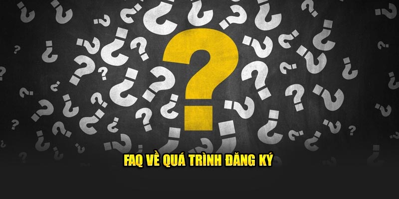 FAQ về quá trình đăng ký